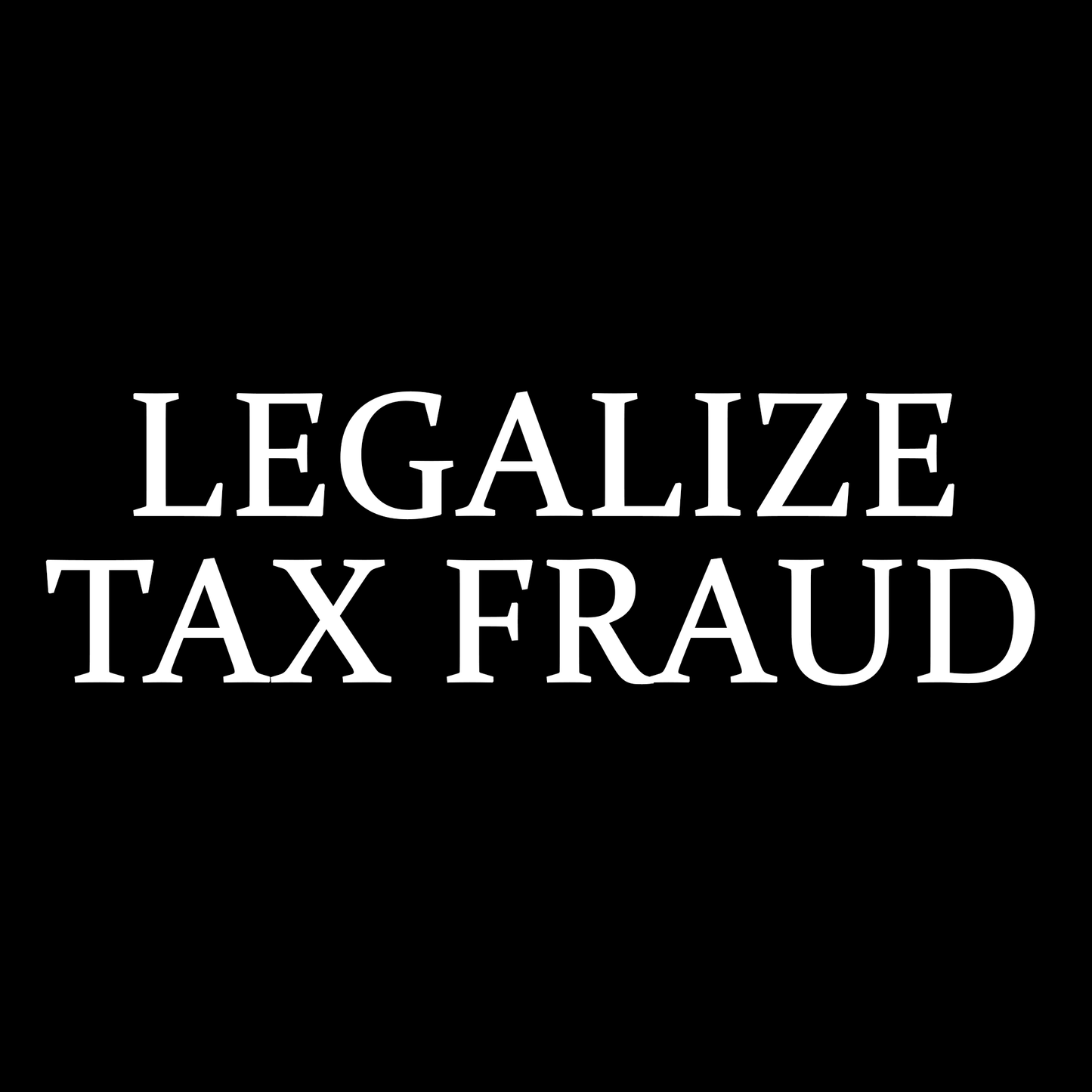 SHIRT "LEGALIZE TAX FRAUD"